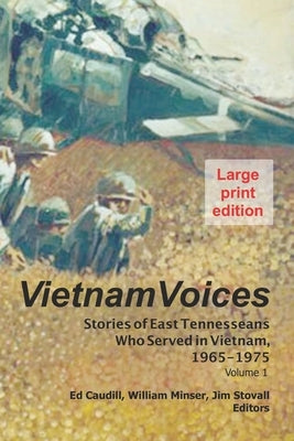 Vietnam Voices (large print edition): Stories of East Tennesseans Who Served in Vietnam, 1965-1975 by Caudill, Ed