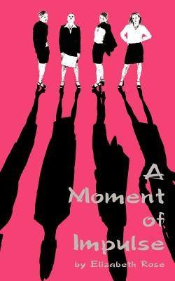 A Moment of Impulse by Rose, Elizabeth