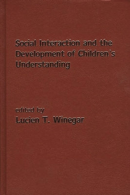 Social Interaction and the Development of Children's Understanding by Winegar, Lucien T.