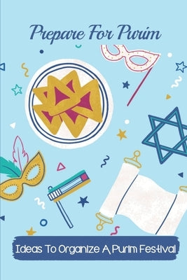Prepare For Purim: Ideas To Organize A Purim Festival: Rosh Hashanah by Kurkeyerian, Petra