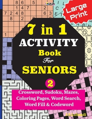 7 in 1 ACTIVITY Book For SENIORS; Vol. 2 (Crossword, Sudoku, Mazes, Coloring Pages, Word Search, Word Fill & Codeword) by Jaja Media
