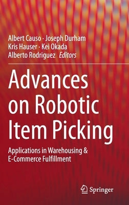 Advances on Robotic Item Picking: Applications in Warehousing & E-Commerce Fulfillment by Causo, Albert