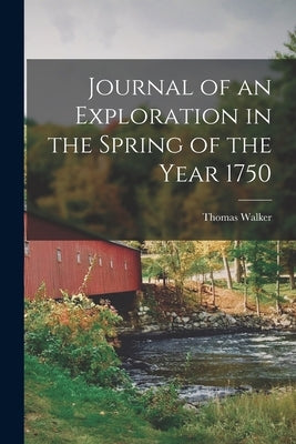 Journal of an Exploration in the Spring of the Year 1750 by 1715-1794, Walker Thomas