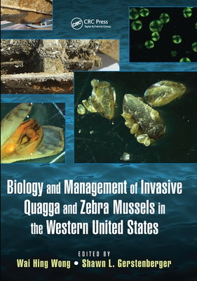 Biology and Management of Invasive Quagga and Zebra Mussels in the Western United States by Wong, Wai Hing