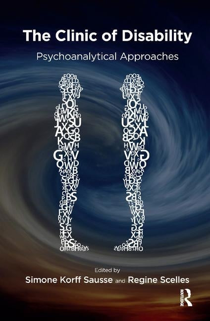The Clinic of Disability: Psychoanalytical Approaches by Sausse, Simone Korff