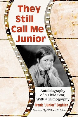 They Still Call Me Junior: Autobiography of a Child Star; With a Filmography by Coghlan, Frank Junior