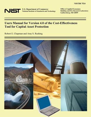 Users Manual for Version 4.0 of the Cost-Effectiveness Tool for Capital Asset Protection by Rushing, Amy S.