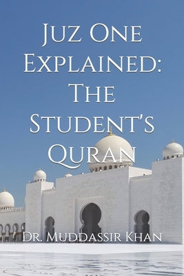 Juz One Explained: The Student's Quran by Khan, Muddassir
