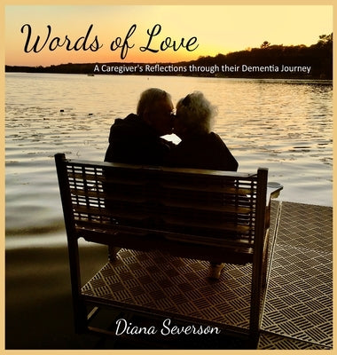 Words of Love: A Caregiver's Reflections through their Dementia Journey by Severson, Diana