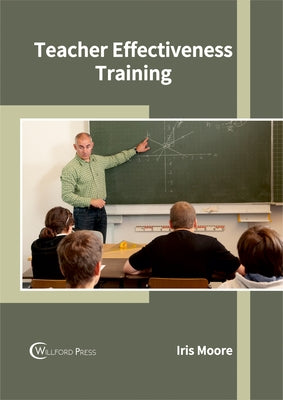 Teacher Effectiveness Training by Moore, Iris