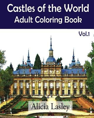 Castles of the World: Adult Coloring Book Vol.1: Castle Sketches For Coloring by Lasley, Alicia