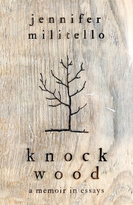 Knock Wood: A Memoir in Essays by Militello, Jennifer