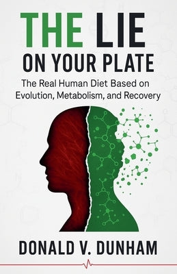 The Lie on Your Plate by Dunham, Donald V.