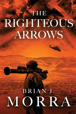 The Righteous Arrows by Morra, Brian J.