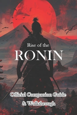 Rise of the Ronin Official Companion Guide & Walkthrough by Junkin12