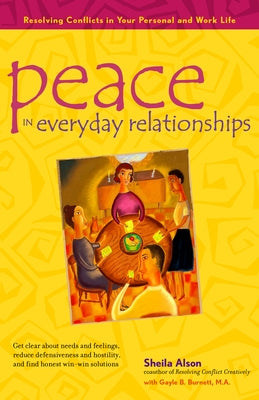 Peace in Everyday Relationships: Resolving Conflicts in Your Personal and Work Life by Alson, Sheila