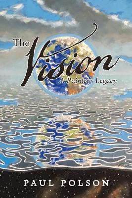 The Vision: A Painter's Legacy by Polson, Paul