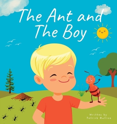 The Ant and The Boy: Children's Picture Book About Friendship & Bravery by Mullins, Parick