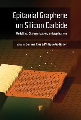 Epitaxial Graphene on Silicon Carbide: Modeling, Characterization, and Applications by Rius, Gemma