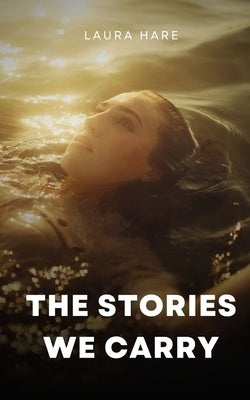 The Stories We Carry by Hare, Laura