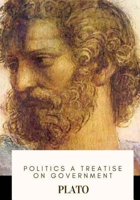 Politics A Treatise on Government by Ellis, William