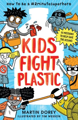 Kids Fight Plastic: How to Be a #2minutesuperhero by Dorey, Martin