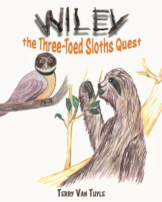Wiley the Three-Toed Sloths Quest by Tuyle, Terry Van