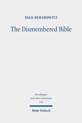 The Dismembered Bible: Cutting and Pasting Scripture in Antiquity by Dershowitz, Idan