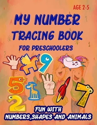 My Number Tracing Book For Preschoolers: Give your child all the practice, Math Activity Book, practice for preschoolers, First Handwriting, Coloring by Enjoy, Learn and