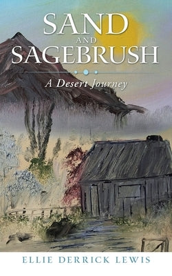 Sand and Sagebrush: A Desert Journey by Lewis, Ellie Derrick