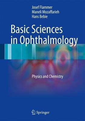 Basic Sciences in Ophthalmology: Physics and Chemistry by Flammer, Josef