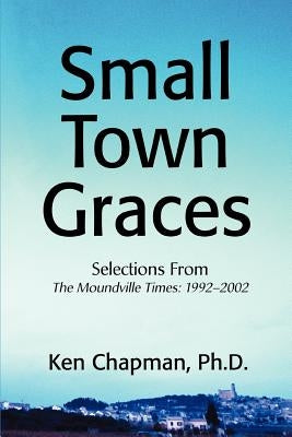 Small Town Graces: Selections From by Chapman, PH. D. Ken