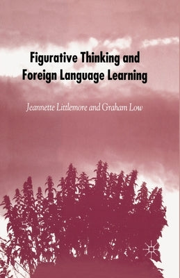 Figurative Thinking and Foreign Language Learning by Littlemore, J.
