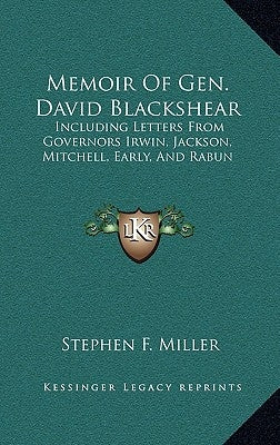 Memoir of Gen. David Blackshear: Including Letters from Governors Irwin, Jackson, Mitchell, Early, and Rabun by Miller, Stephen Franks