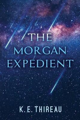 The Morgan Expedient by Thireau, K. E.