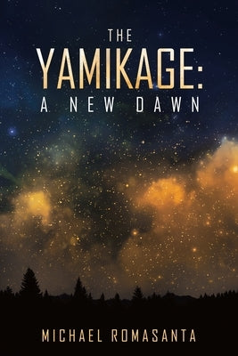The Yamikage: a New Dawn by Romasanta, Michael