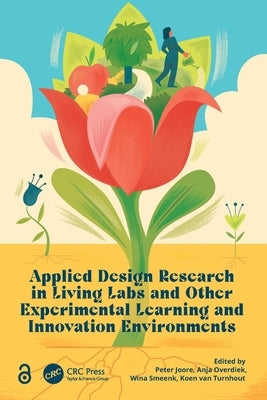 Applied Design Research in Living Labs and Other Experimental Learning and Innovation Environments by Joore, Peter