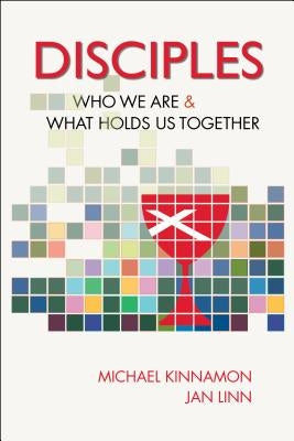 Disciples: Who We Are and What Holds Us Together by Kinnamon, Michael