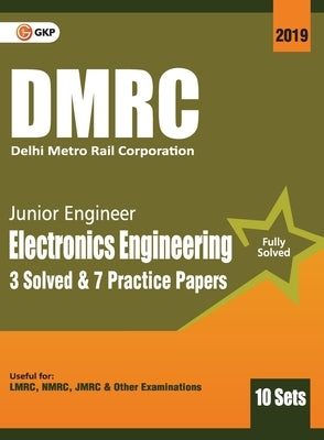 Dmrc 2019: Junior Engineer Electronics Engineering Previous Years' Solved Papers (10 Sets) by Gkp