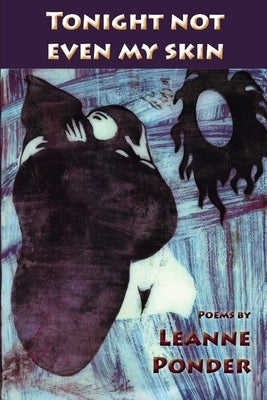 Tonight Not Even My Skin by Ponder, Leanne