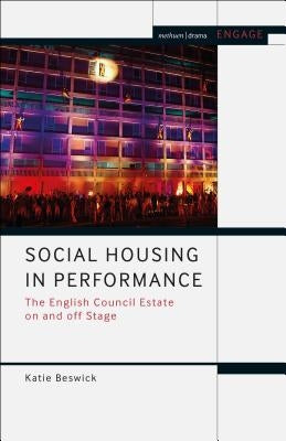 Social Housing in Performance: The English Council Estate on and off Stage by Beswick, Katie