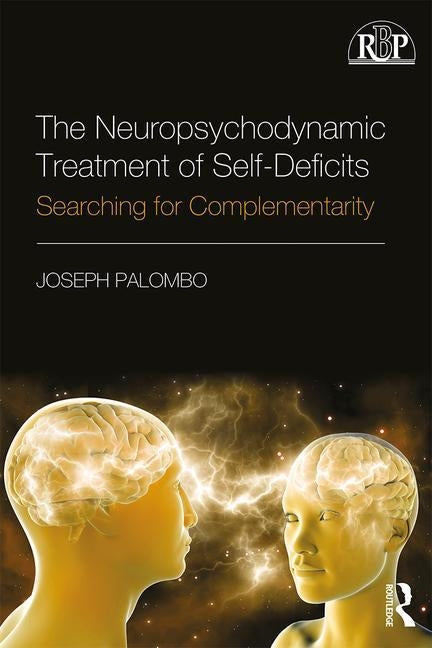 The Neuropsychodynamic Treatment of Self-Deficits: Searching for Complementarity by Palombo, Joseph