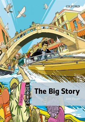 The Big Story: Starter Level: 250-Word Vocabulary the Big Story by Escott, John
