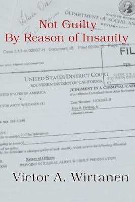 Not Guilty by Reason of Insanity by Wirtanen, Victor a.
