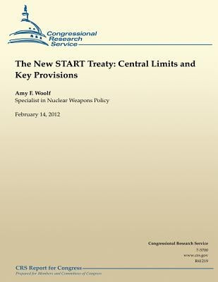 The New START Treaty: Central Limits and Key Provisions by Woolf, Amy F.