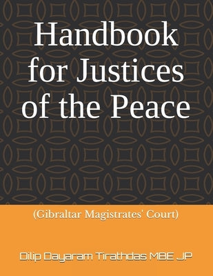 Handbook forJustices of the Peace: (Gibraltar Magistrates' Court) by Tirathdas Mbe Jp, Dilip Dayaram