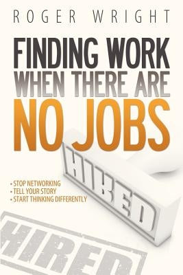 Finding Work When There Are No Jobs by Wright, Roger