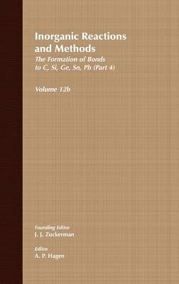 Inorganic Reactions and Methods, the Formation of Bonds to Elements of Group Ivb (C, Si, Ge, Sn, Pb) (Part 4) by Zuckerman, J. J.