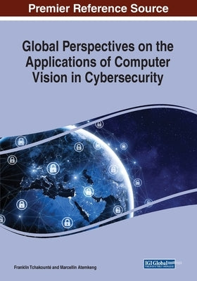 Global Perspectives on the Applications of Computer Vision in Cybersecurity by Tchakounté, Franklin
