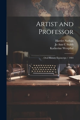 Artist and Professor: Oral History Transcript / 1984 by Nathan, Harriet